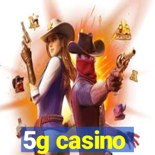 5g casino